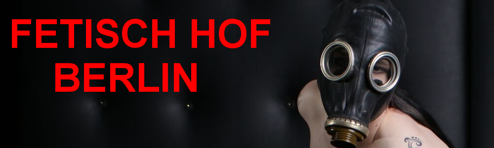Fetisch Hof Berlin
